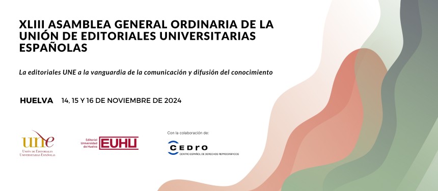 Las editoriales UNE celebran su asamblea general en la Universidad de Huelva, posicionadas a la vanguardia de la comunicación y difusión del conocimiento