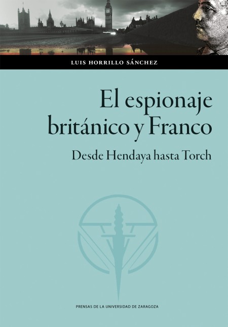 Novedad PUZ: El espionaje británico y Franco. Desde Hendaya hasta Torch