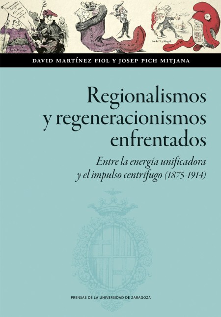 Novedad PUZ: Regionalismos y regeneracionismos enfrentados. Entre la energía unificadora y el impulso centrífugo (1875-1914)