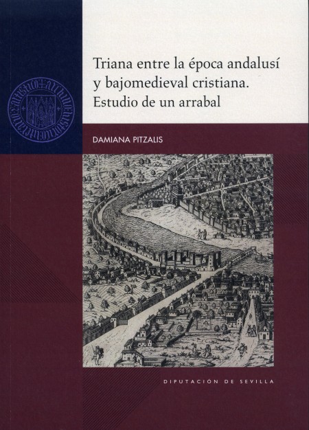 Novedad editorial Diputación de Sevilla: Triana entre la época andalusí y bajomedieval cristiana. Estudio de un arrabal