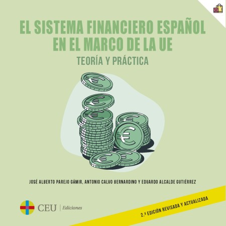 CEU Ediciones Novedad | El sistema financiero español en el marco de la UE. Teoría y práctica. 2ª edición revisada y actualizada