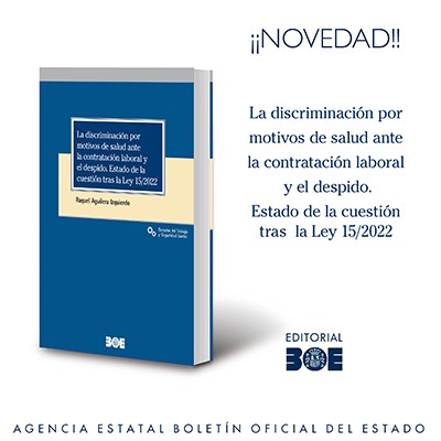 Novedad Editorial BOE. La discriminación por motivos de salud ante la contratación laboral y el despido. Estado de la cuestión tras la Ley 15/2022