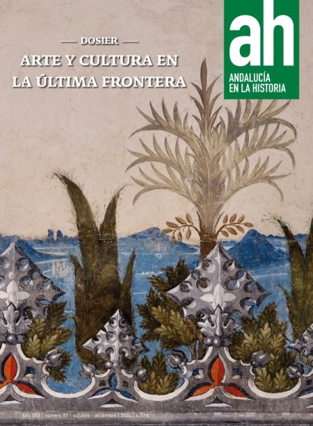 Andalucía en la Historia Nº 85: Arte y cultura en la última frontera