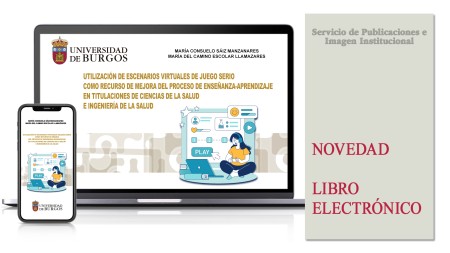 Novedad editorial de la Universidad de Burgos: “Utilización de escenarios virtuales de juego serio como recurso de mejora del proceso de enseñanza-aprendizaje en titulaciones de Ciencias de la Salud e Ingeniería de la Salud”