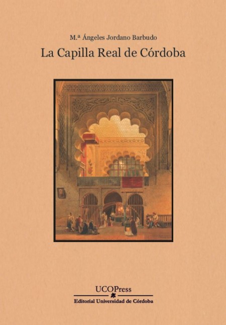 Ucopress publica "La Capilla Real de Córdoba", de M.ª Ángeles Jordano Barbudo