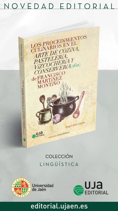 Novedad UJA Editorial. Los procedimientos culinarios en el arte de cozina, pastelería, vizcochería y conservería (1611) de Francisco Martínez Montiño 