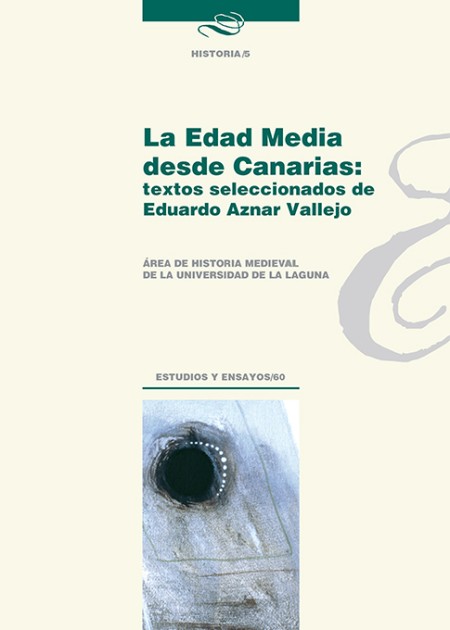 El Servicio de Publicaciones de la Universidad de La Laguna publica: "La Edad Media desde Canarias: textos seleccionados de Eduardo Aznar Vallejo" 