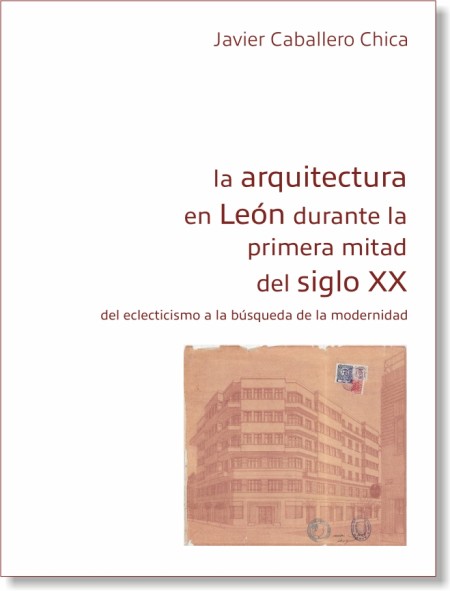 La arquitectura en León durante la primera mitad del siglo XX. Del eclecticismo a la búsqueda de la modernidad