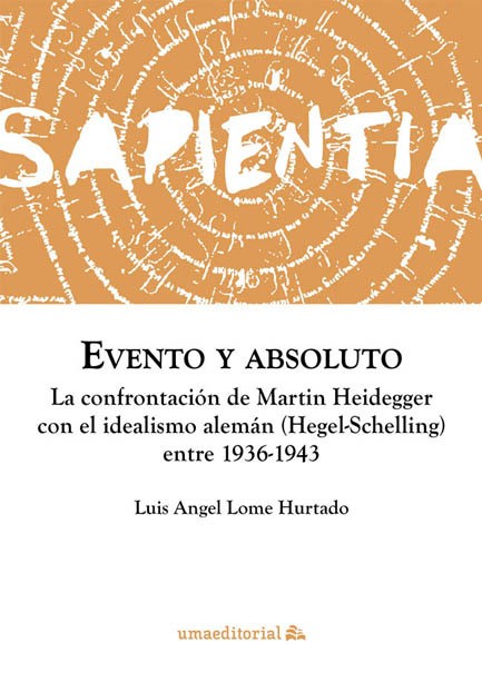 Novedad Editorial UMA. Evento y absoluto: la confrontación de Martin Heidegger con el idealismo alemán (Hegel-Schelling) entre 1936-1943