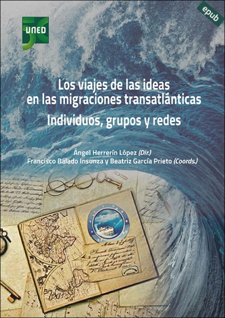 LOS VIAJES DE LAS IDEAS EN LAS MIGRACIONES TRANSATLÁNTICAS. INDIVIDUOS, GRUPOS Y REDES (e-book)