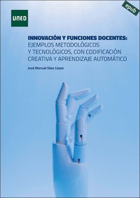 (e-book) INNOVACIÓN Y FUNCIONES DOCENTES: EJEMPLOS METODOLÓGICOS Y TECNOLÓGICOS, CON CODIFICACIÓN CREATIVA Y APRENDIZAJE AUTOMÁTICO