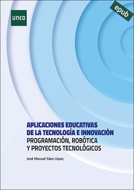 (e-book) APLICACIONES EDUCATIVAS DE LA TECNOLOGÍA E INNOVACIÓN. PROGRAMACIÓN, ROBÓTICA Y PROYECTOS TECNOLÓGICOS