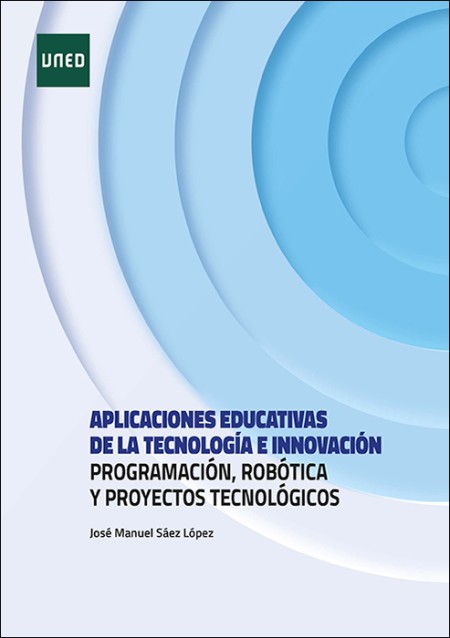 APLICACIONES EDUCATIVAS DE LA TECNOLOGÍA E INNOVACIÓN. PROGRAMACIÓN, ROBÓTICA Y PROYECTOS TECNOLÓGICOS