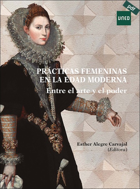 (e-book) PRÁCTICAS FEMENINAS EN LA EDAD MODERNA. ENTRE EL ARTE Y EL PODER