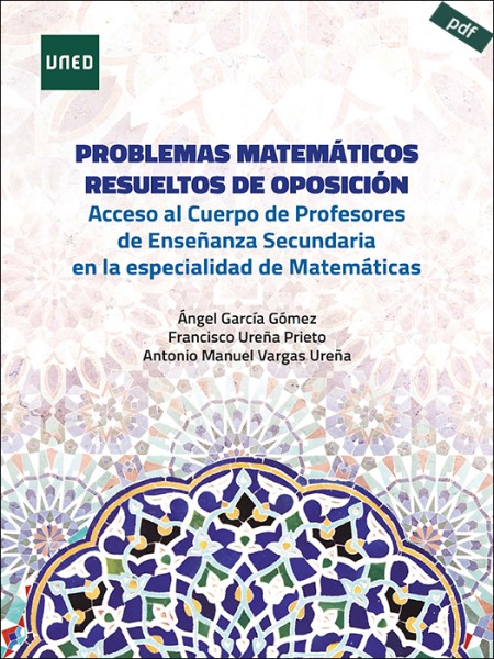 (e-book) PROBLEMAS MATEMÁTICOS RESUELTOS DE OPOSICIÓN. ACCESO AL CUERPO DE PROFESORES DE ENSEÑANZA SECUNDARIA EN LA ESPECIALIDAD DE MATEMÁTICAS